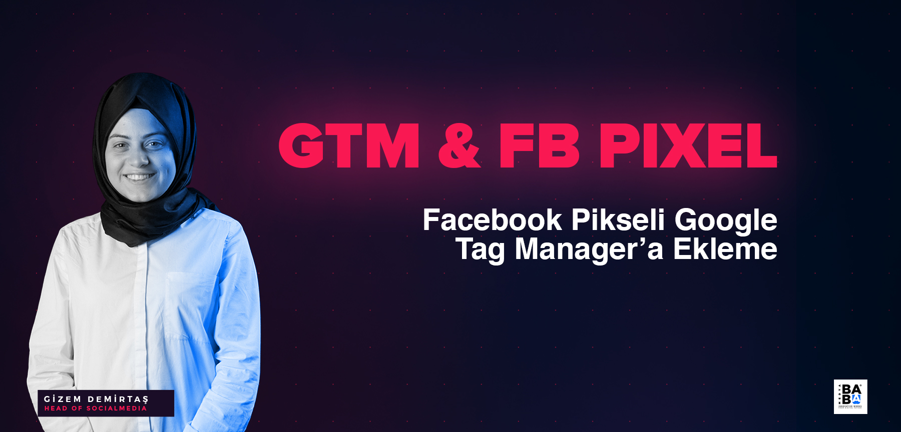 Facebook Pikseli Google Tag Manager'a Nasıl Eklenir?