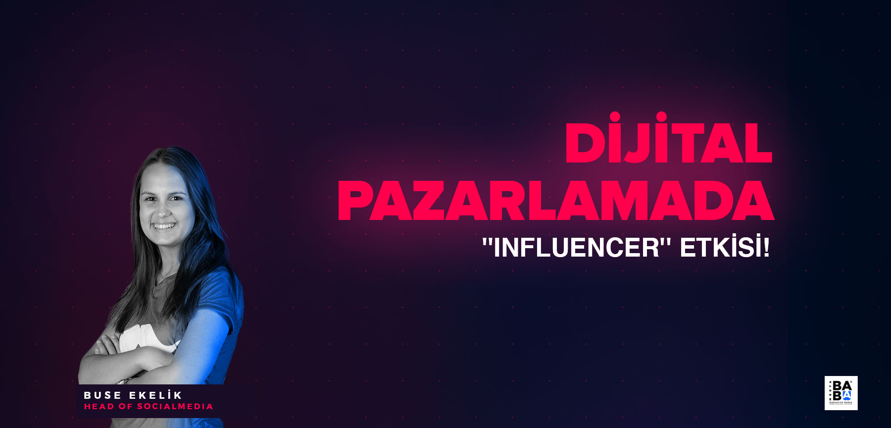 DİJİTAL PAZARLAMADA ''INFLUENCER'' ETKİSİ!